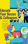 Educate Your Bosses & Colleagues - Strategies for difficult people at work, lead by example, influence without authority trough communication psychology & manipulation techniques