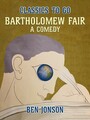 Bartholomew Fair, A Comedy