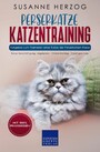 Perserkatze Katzentraining - Ratgeber zum Trainieren einer Katze der Perserkatzen Rasse - Katzenbeschäftigung -Jagdspiele - Clicker-Training - Trainingsaufbau