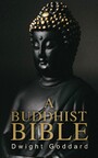 A Buddhist Bible - The Essential Scriptures of the Zen Buddhism