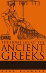 The Home Life of the Ancient Greeks - A Comprehensive Social Study