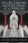 Life, Labours and Doctrines of Confucius (Unabridged)