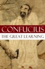 Great Learning (A short Confucian text + Commentary by Tsang)