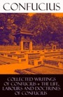 Collected Writings of Confucius + The Life, Labours and Doctrines of Confucius (6 books in one volume)