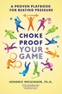 Choke Proof Your Game - A proven playbook for beating pressure