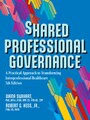 Shared Professional Governance - A Practical Approach to Transforming Interprofessional Healthcare