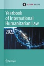 Yearbook of International Humanitarian Law, Volume 25 (2022) - International Humanitarian Law and Neighbouring Frameworks