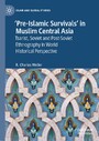 'Pre-Islamic Survivals' in Muslim Central Asia - Tsarist, Soviet and Post-Soviet Ethnography in World Historical Perspective