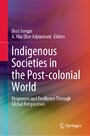 Indigenous Societies in the Post-colonial World - Responses and Resilience Through Global Perspectives