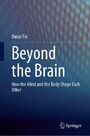 Beyond the Brain - How The Mind and The Body Shape Each Other?