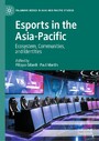 Esports in the Asia-Pacific - Ecosystem, Communities, and Identities
