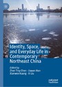Identity, Space, and Everyday Life in Contemporary Northeast China