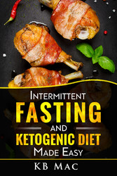 Intermittent Fasting and Ketogenic Diet Made Easy - How to Lose Weight and Fat Fast and Safe and Keto Meal Plan