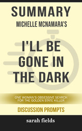 Summary: Michelle McNamara's I'll Be Gone in the Dark - One Woman's Obsessive Search for the Golden State Killer