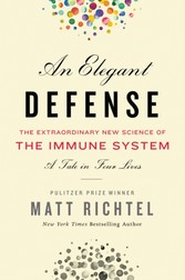 Elegant Defense - The Extraordinary New Science of the Immune System: A Tale in Four Lives