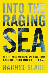 Into the Raging Sea - Thirty-Three Mariners, One Megastorm, and the Sinking of El Faro
