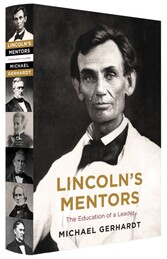 Lincoln's Mentors - The Education of a Leader