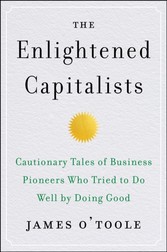 Enlightened Capitalists - Cautionary Tales of Business Pioneers Who Tried to Do Well by Doing Good