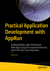 Practical Application Development with AppRun - Building Reliable, High-Performance Web Apps Using Elm-Inspired Architecture, Event Pub-Sub, and Components