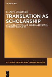 Translation as Scholarship - Language, Writing, and Bilingual Education in Ancient Babylonia