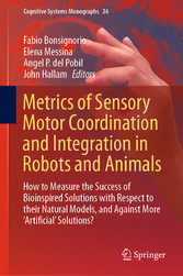 Metrics of Sensory Motor Coordination and Integration in Robots and Animals - How to Measure the Success of Bioinspired Solutions with Respect to their Natural Models, and Against More 'Artificial' Solutions?