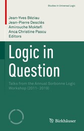 Logic in Question - Talks from the Annual Sorbonne Logic Workshop (2011- 2019)