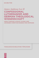 Confessional Lutheranism and German Theological Wissenschaft - Adolf Harleß, August Vilmar, and Johannes Christian Konrad von Hofmann