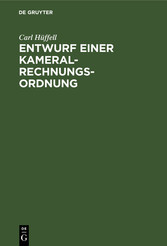 Entwurf einer Kameral-Rechnungs-Ordnung - Zum Gebrauche für Gesetzgebungs-Kommissionen deutscher Staaten und Standesherrliche Rentkammern, so wie zum Selbstunterrichte im Kameral-Rechnungswesen