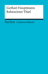 Lektüreschlüssel. Gerhart Hauptmann: Bahnwärter Thiel - Reclam Lektüreschlüssel