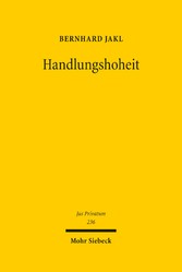 Handlungshoheit - Die normative Struktur der bestehenden Dogmatik und ihrer Materialisierung im deutschen und europäischen Schuldvertragsrecht