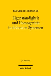 Eigenständigkeit und Homogenität in föderalen Systemen - Eine vergleichende Studie der föderalen Ordnungen der Bundesrepublik Deutschland, der Vereinigten Staaten und der Europäischen Union