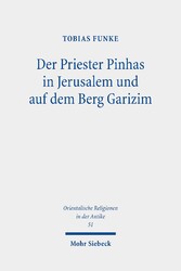 Der Priester Pinhas in Jerusalem und auf dem Berg Garizim - Eine intertextuelle Untersuchung und literar-, sozial- und religionsgeschichtliche Einordnung