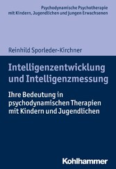 Intelligenzentwicklung und Intelligenzmessung - Ihre Bedeutung in psychodynamischen Therapien mit Kindern und Jugendlichen