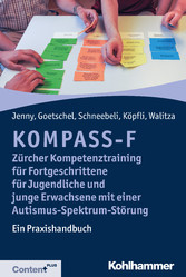 KOMPASS-F - Zürcher Kompetenztraining für Fortgeschrittene für Jugendliche und junge Erwachsene mit einer Autismus-Spektrum-Störung - Ein Praxishandbuch