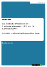 Die politische Dimension des Sozialdarwinismus um 1900 und die Jahrzehnte zuvor - Ein Vergleich zwischen Ludwig Büchner und Ernst Haeckel