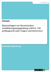 Klausurfragen zur theoretischen Ausbildereignungsprüfung (AEVO). 156 prüfungsrelevante Fragen und Antworten