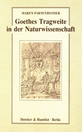 Goethes Tragweite in der Naturwissenschaft. - Hermann von Helmholtz, Ernst Haeckel, Werner Heisenberg, Carl Friedrich von Weizsäcker.