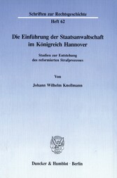 Die Einführung der Staatsanwaltschaft im Königreich Hannover. - Studien zur Entstehung des reformierten Strafprozesses.