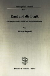 Kant und die Logik. - Am Beispiel seiner »Logik der vorläufigen Urteile«.