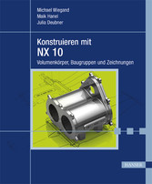 Konstruieren mit NX 10 - Volumenkörper, Baugruppen und Zeichnungen