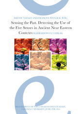 Sensing the Past - Detecting the Use of the Five Senses in Ancient Near Eastern Contexts. Proceedings of the Conference Held in Rome, Sapienza University June 4th, 2018