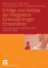 Erfolge und Defizite der Integration türkeistämmiger Einwanderer - Entwicklung der Lebenssituation 1999 bis 2008