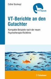 VT-Berichte an den Gutachter - Kompakte Beispiele nach der neuen Psychotherapie-Richtlinie