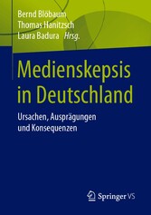 Medienskepsis in Deutschland - Ursachen, Ausprägungen und Konsequenzen