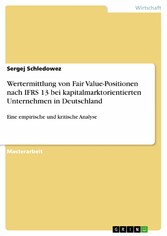 Wertermittlung von Fair Value-Positionen nach IFRS 13 bei kapitalmarktorientierten Unternehmen in Deutschland - Eine empirische und kritische Analyse