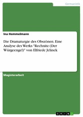 Die Dramaturgie des Obszönen. Eine Analyse des Werks 'Rechnitz (Der Würgeengel)' von Elfriede Jelinek