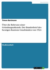 Über die Relevanz einer Gründungsurkunde. Der Bundesbrief des heutigen Kantons Graubünden von 1524
