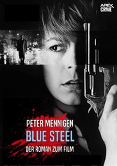 BLUE STEEL - Der Roman zum Film von Kathryn Bigelow