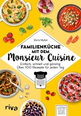 Familienküche mit dem Monsieur Cuisine - Einfach, schnell und günstig: 80 Rezepte für jeden Tag. Kochbuch zur Thermo-Küchenmaschine. Mit Schritt-für-Schritt-Anleitung. Fleisch, Fisch, vegetarisch