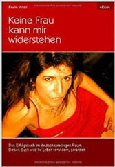 Keine Frau kann mir widerstehen - Ein Erfolgsbuch zum Thema Partnerschaft und Flirten, jetzt exklusiv im deutschsprachigen Raum zu erwerben.